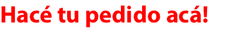 Hacé tu pedido acá!